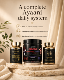 Complete Ayaani daily system with NAD plus, Creatine Gummies and Brain Focus